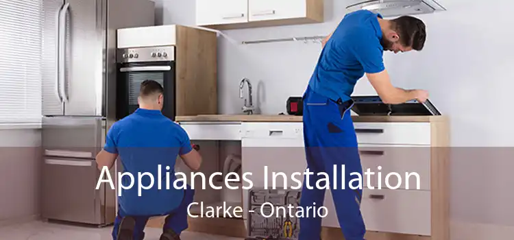 Appliances Installation Clarke - Ontario