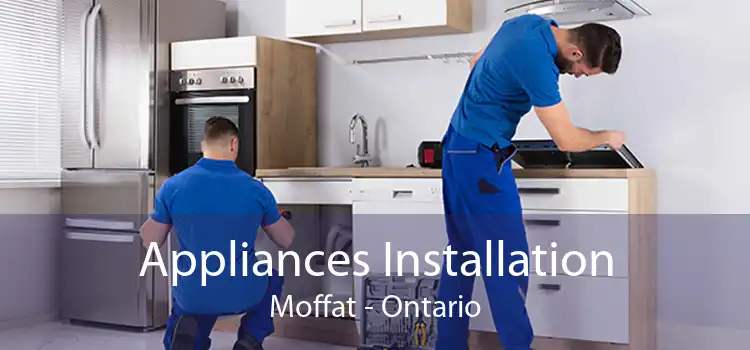 Appliances Installation Moffat - Ontario