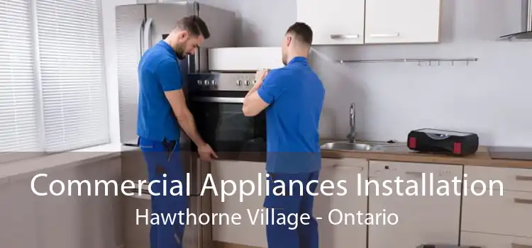 Commercial Appliances Installation Hawthorne Village - Ontario