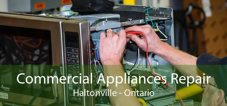 Commercial Appliances Repair Haltonville - Ontario