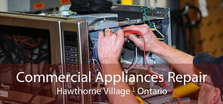 Commercial Appliances Repair Hawthorne Village - Ontario