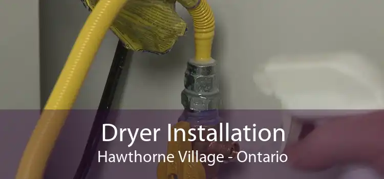 Dryer Installation Hawthorne Village - Ontario