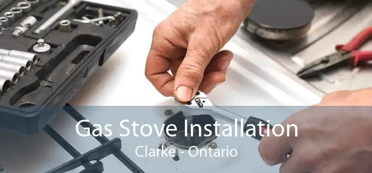 Gas Stove Installation Clarke - Ontario