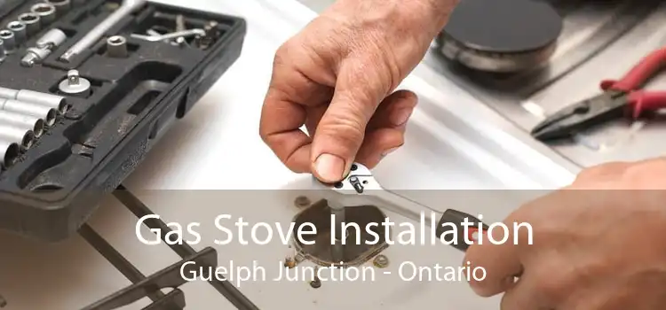 Gas Stove Installation Guelph Junction - Ontario