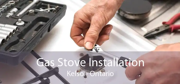 Gas Stove Installation Kelso - Ontario