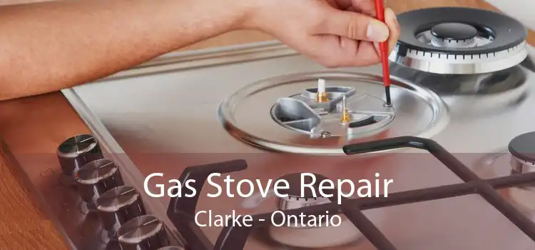 Gas Stove Repair Clarke - Ontario