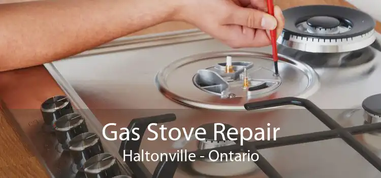 Gas Stove Repair Haltonville - Ontario