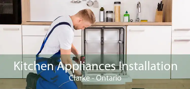 Kitchen Appliances Installation Clarke - Ontario