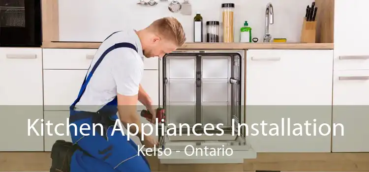 Kitchen Appliances Installation Kelso - Ontario