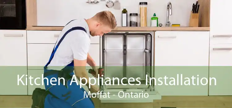 Kitchen Appliances Installation Moffat - Ontario