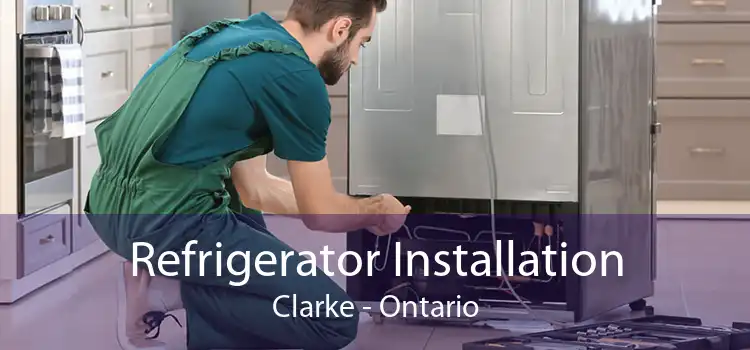 Refrigerator Installation Clarke - Ontario
