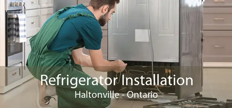 Refrigerator Installation Haltonville - Ontario