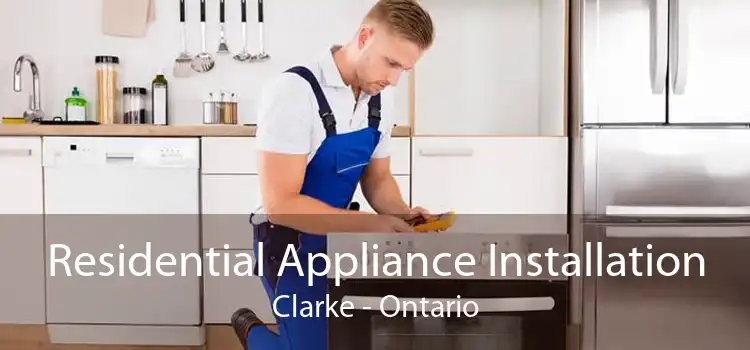 Residential Appliance Installation Clarke - Ontario