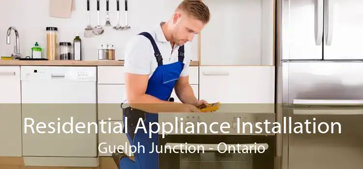 Residential Appliance Installation Guelph Junction - Ontario