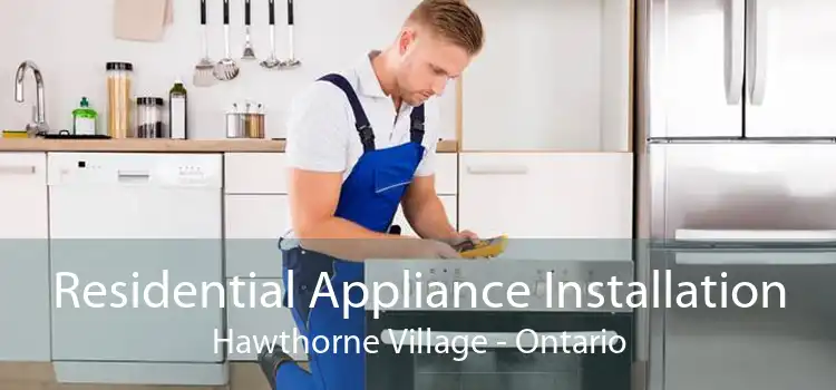 Residential Appliance Installation Hawthorne Village - Ontario