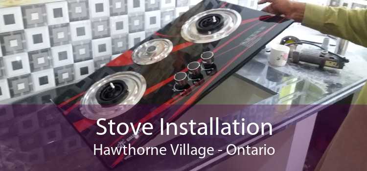 Stove Installation Hawthorne Village - Ontario