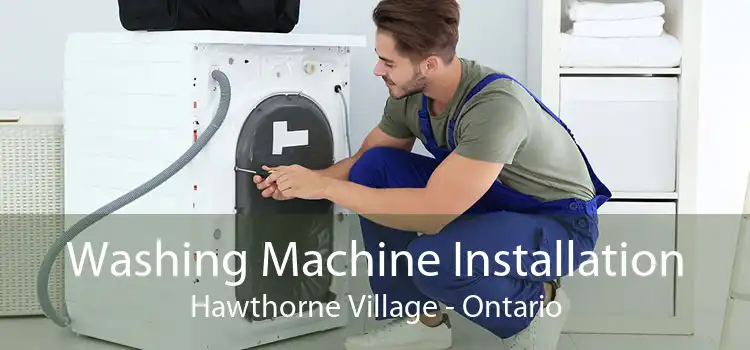 Washing Machine Installation Hawthorne Village - Ontario